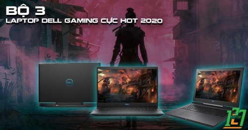 Bộ 3 Laptop Dell Gaming Cực Hot 2020